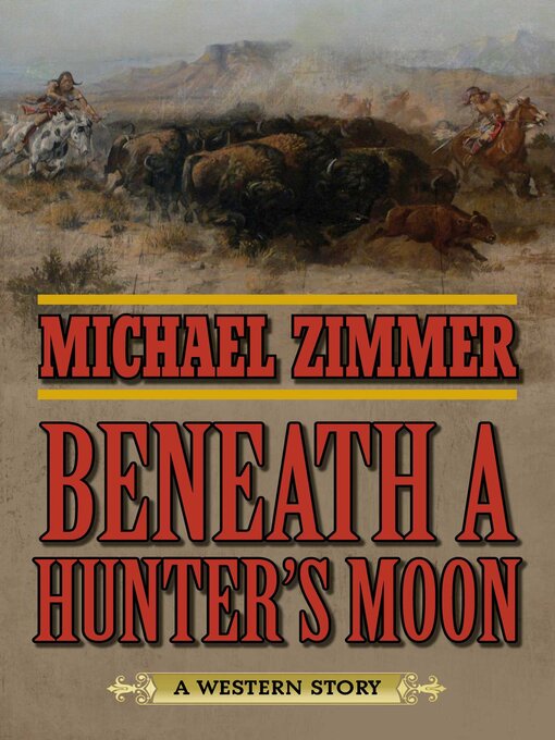 Title details for Beneath a Hunter's Moon: a Western Story by Michael Zimmer - Available